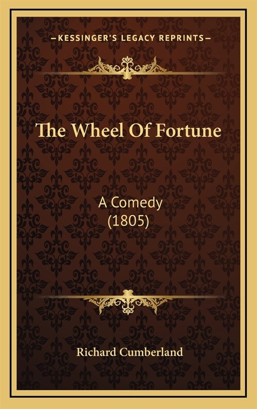 The Wheel of Fortune: A Comedy (1805) (Hardcover)