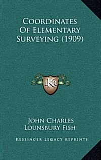 Coordinates of Elementary Surveying (1909) (Hardcover)
