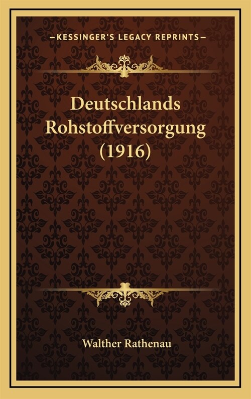 Deutschlands Rohstoffversorgung (1916) (Hardcover)