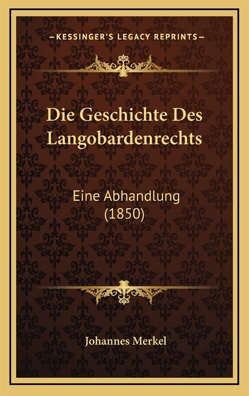 Die Geschichte Des Langobardenrechts: Eine Abhandlung (1850) (Hardcover)