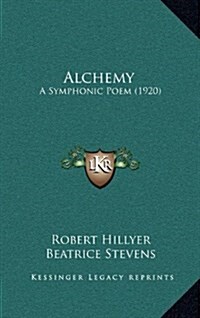 Alchemy: A Symphonic Poem (1920) (Hardcover)