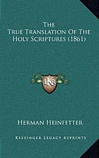 The True Translation of the Holy Scriptures (1861) (Hardcover)