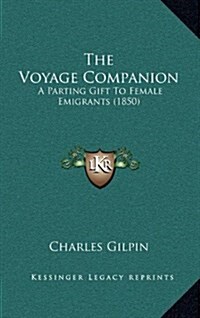 The Voyage Companion: A Parting Gift to Female Emigrants (1850) (Hardcover)