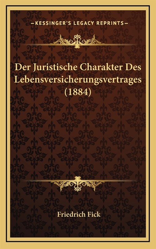 Der Juristische Charakter Des Lebensversicherungsvertrages (1884) (Hardcover)