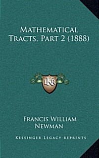 Mathematical Tracts, Part 2 (1888) (Hardcover)