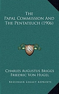 The Papal Commission and the Pentateuch (1906) (Hardcover)