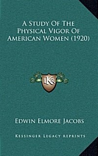 A Study of the Physical Vigor of American Women (1920) (Hardcover)