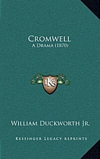 Cromwell: A Drama (1870) (Hardcover)