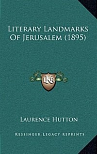 Literary Landmarks of Jerusalem (1895) (Hardcover)