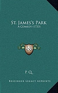 St. Jamess Park: A Comedy (1733) (Hardcover)