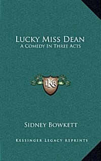 Lucky Miss Dean: A Comedy in Three Acts (Hardcover)