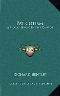 Patriotism: A Mock Heroic in Five Cantos (Hardcover)