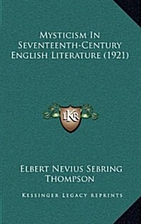 Mysticism in Seventeenth-Century English Literature (1921) (Hardcover)