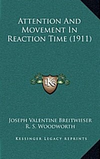 Attention and Movement in Reaction Time (1911) (Hardcover)