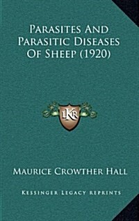 Parasites and Parasitic Diseases of Sheep (1920) (Hardcover)