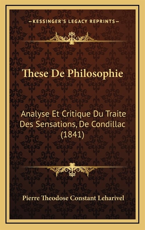 These de Philosophie: Analyse Et Critique Du Traite Des Sensations, de Condillac (1841) (Hardcover)