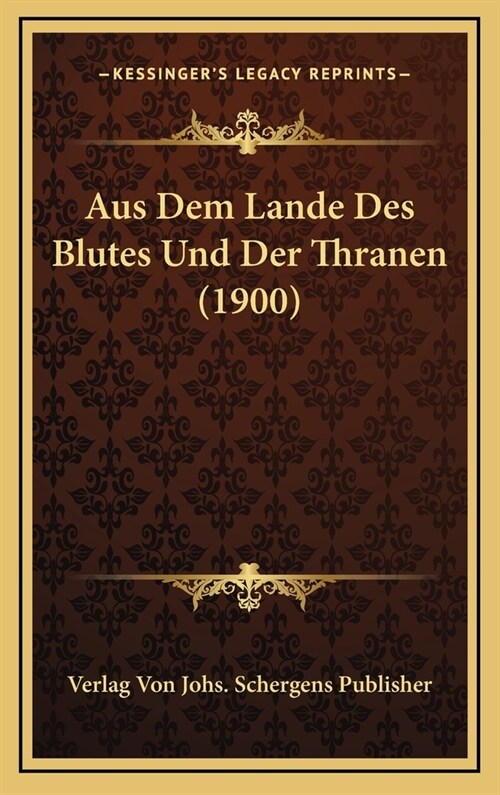 Aus Dem Lande Des Blutes Und Der Thranen (1900) (Hardcover)