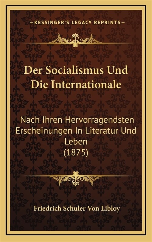 Der Socialismus Und Die Internationale: Nach Ihren Hervorragendsten Erscheinungen in Literatur Und Leben (1875) (Hardcover)