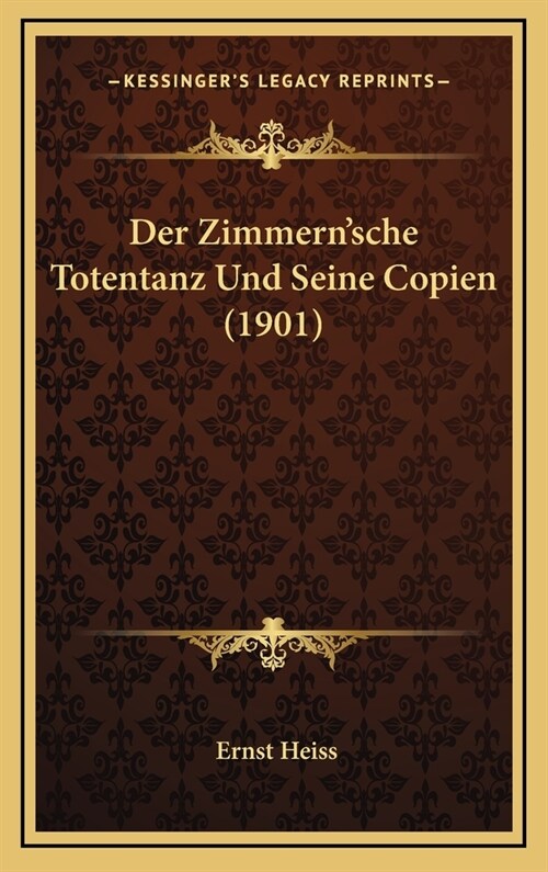 Der Zimmernsche Totentanz Und Seine Copien (1901) (Hardcover)