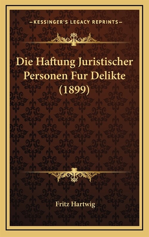 Die Haftung Juristischer Personen Fur Delikte (1899) (Hardcover)