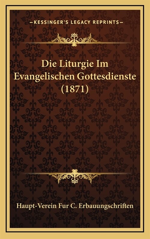 Die Liturgie Im Evangelischen Gottesdienste (1871) (Hardcover)