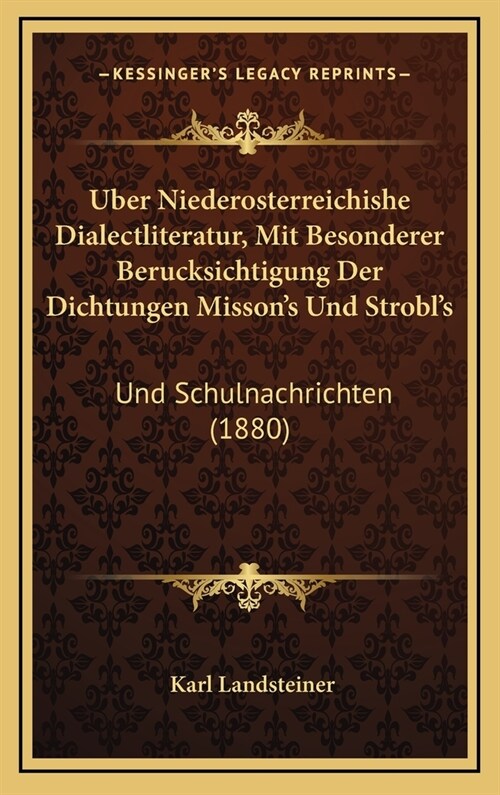 Uber Niederosterreichishe Dialectliteratur, Mit Besonderer Berucksichtigung Der Dichtungen Missons Und Strobls: Und Schulnachrichten (1880) (Hardcover)