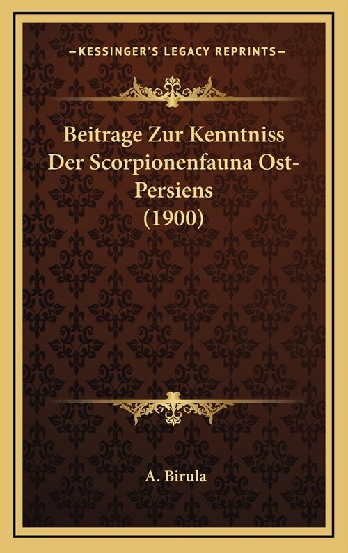 Beitrage Zur Kenntniss Der Scorpionenfauna Ost-Persiens (1900) (Hardcover)