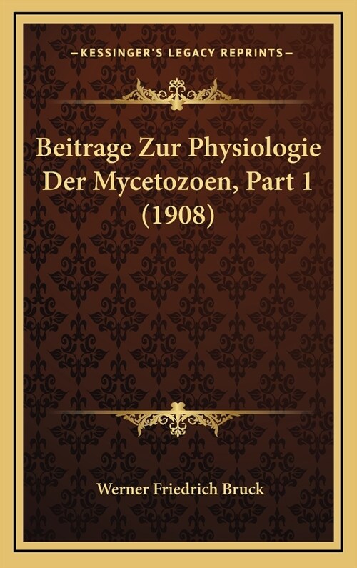 Beitrage Zur Physiologie Der Mycetozoen, Part 1 (1908) (Hardcover)