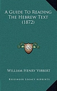 A Guide to Reading the Hebrew Text (1872) (Hardcover)