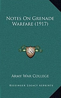 Notes on Grenade Warfare (1917) (Hardcover)