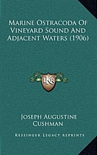 Marine Ostracoda of Vineyard Sound and Adjacent Waters (1906) (Hardcover)
