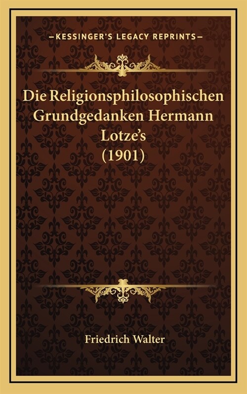 Die Religionsphilosophischen Grundgedanken Hermann Lotzes (1901) (Hardcover)