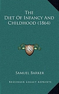 The Diet of Infancy and Childhood (1864) (Hardcover)