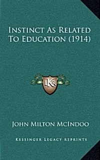Instinct as Related to Education (1914) (Hardcover)