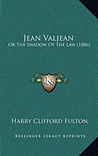 Jean Valjean: Or the Shadow of the Law (1886) (Hardcover)