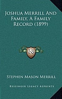 Joshua Merrill and Family, a Family Record (1899) (Hardcover)