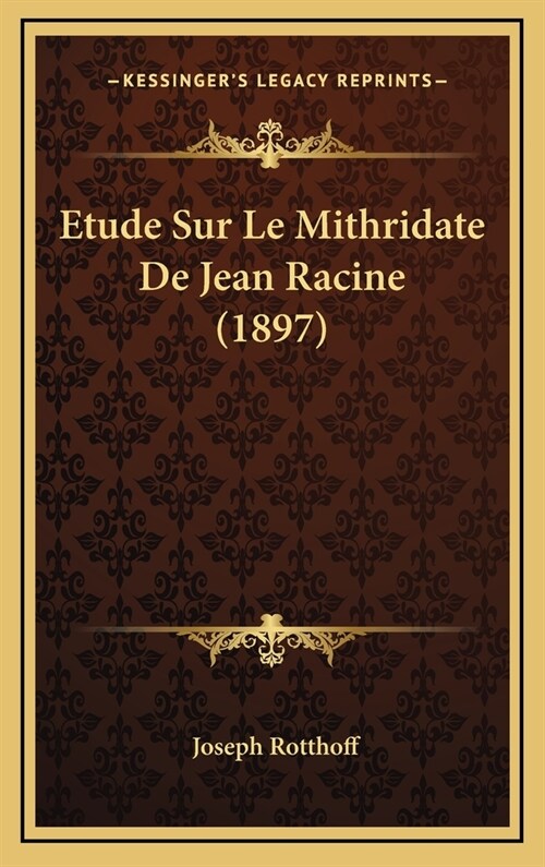 Etude Sur Le Mithridate de Jean Racine (1897) (Hardcover)