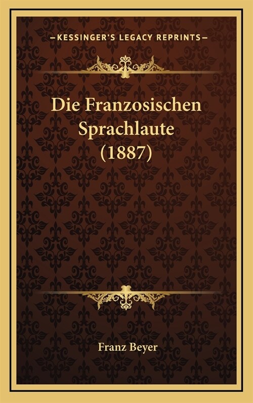 Die Franzosischen Sprachlaute (1887) (Hardcover)