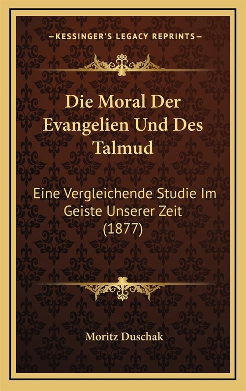 Die Moral Der Evangelien Und Des Talmud: Eine Vergleichende Studie Im Geiste Unserer Zeit (1877) (Hardcover)