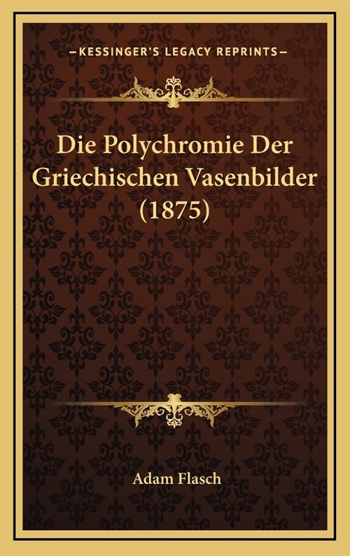 Die Polychromie Der Griechischen Vasenbilder (1875) (Hardcover)