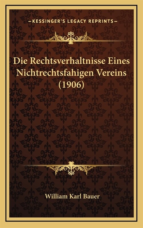 Die Rechtsverhaltnisse Eines Nichtrechtsfahigen Vereins (1906) (Hardcover)