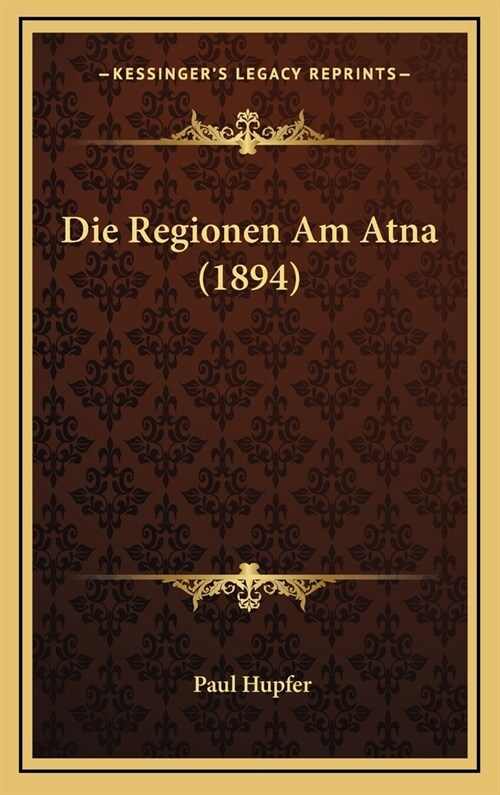 Die Regionen Am Atna (1894) (Hardcover)