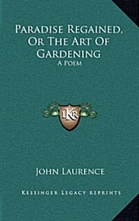 Paradise Regained, or the Art of Gardening: A Poem (Hardcover)