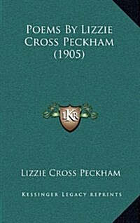 Poems by Lizzie Cross Peckham (1905) (Hardcover)