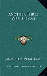 Another Three Weeks (1908) (Hardcover)