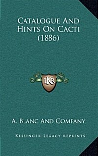 Catalogue and Hints on Cacti (1886) (Hardcover)