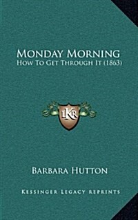 Monday Morning: How to Get Through It (1863) (Hardcover)