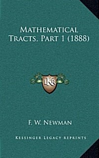 Mathematical Tracts, Part 1 (1888) (Hardcover)