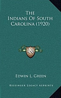 The Indians of South Carolina (1920) (Hardcover)