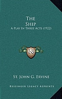 The Ship: A Play in Three Acts (1922) (Hardcover)